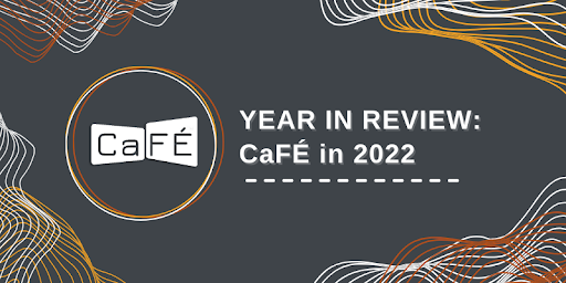 CaFE: 2022 Year in Review