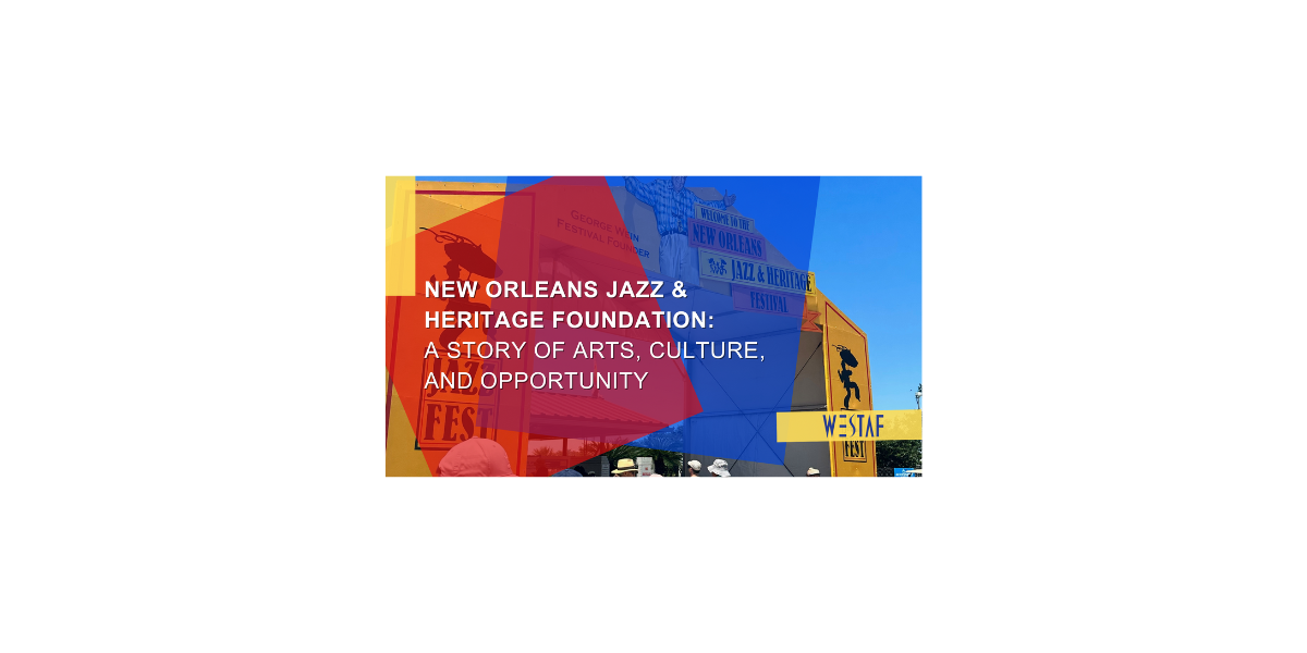 New Orleans Jazz & Heritage Foundation: A Story of Arts, Culture, and Opportunity